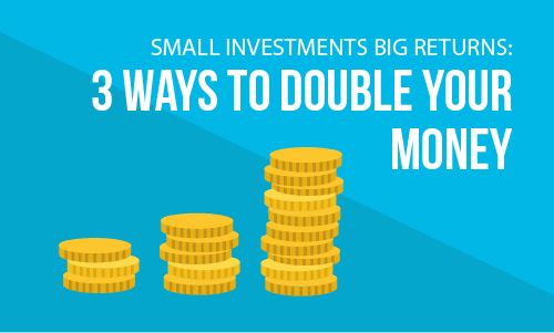 Small investments, big returns: 3 ways to double your money