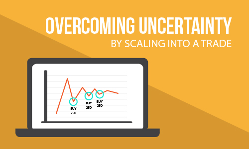 Overcome uncertainty by scaling into a trade