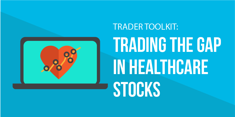 Trader toolkit: Trading the gap in healthcare stocks