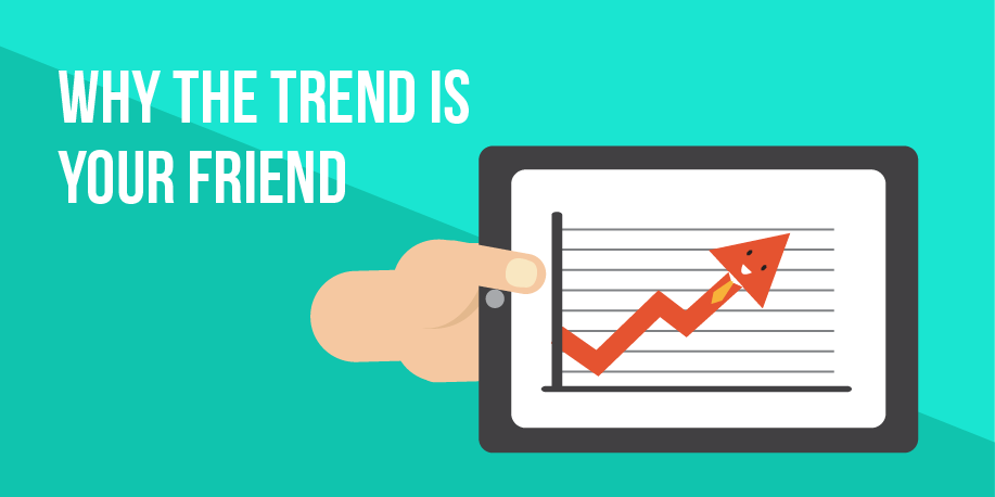 The trend is your friend
